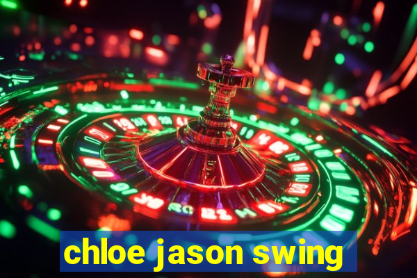 chloe jason swing